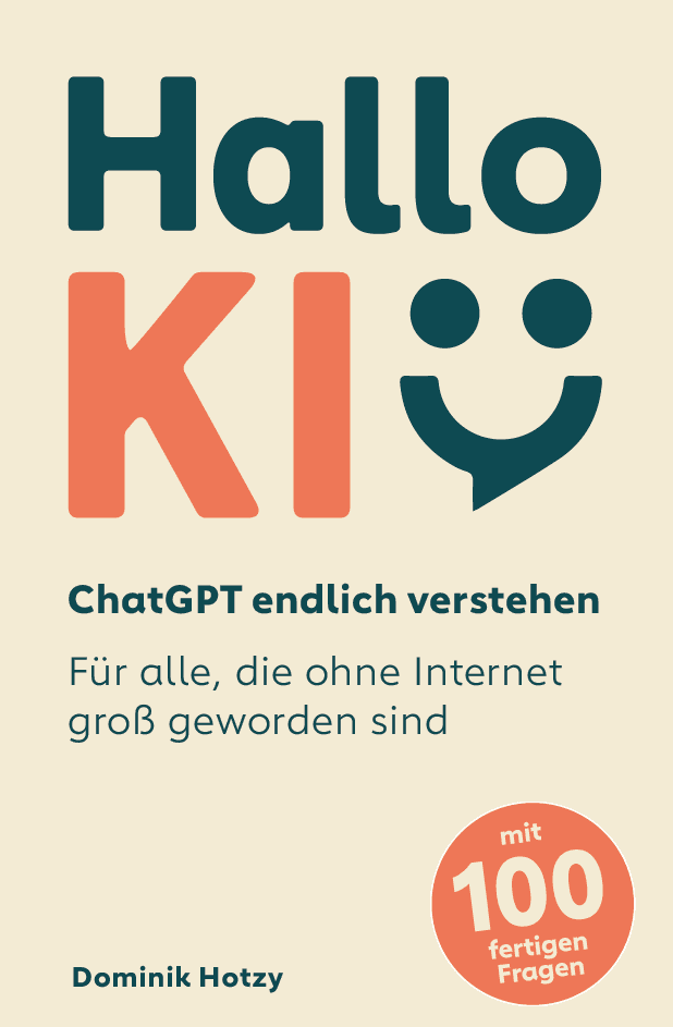 Buchcover: Hallo KI — ChatGPT endlich verstehen. Für alle, die ohne Internet groß geworden sind. Von Dominik Hotzy, mit 100 fertigen Fragen.